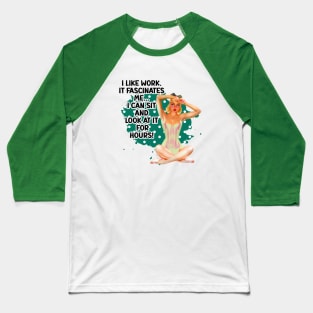 I Like Work Retro Housewife Humor Pin-up Art Baseball T-Shirt